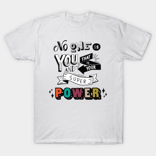 No one is you and that is your superpower T-Shirt